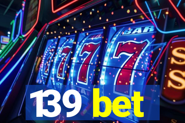 139 bet